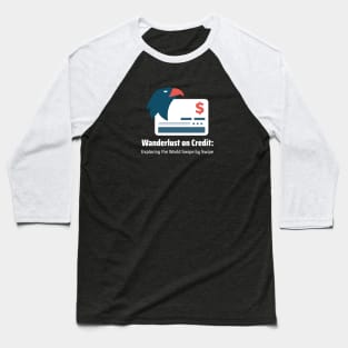 Wanderlust on Credit: Exploring the World Swipe by Swipe Credit Card Traveling Baseball T-Shirt